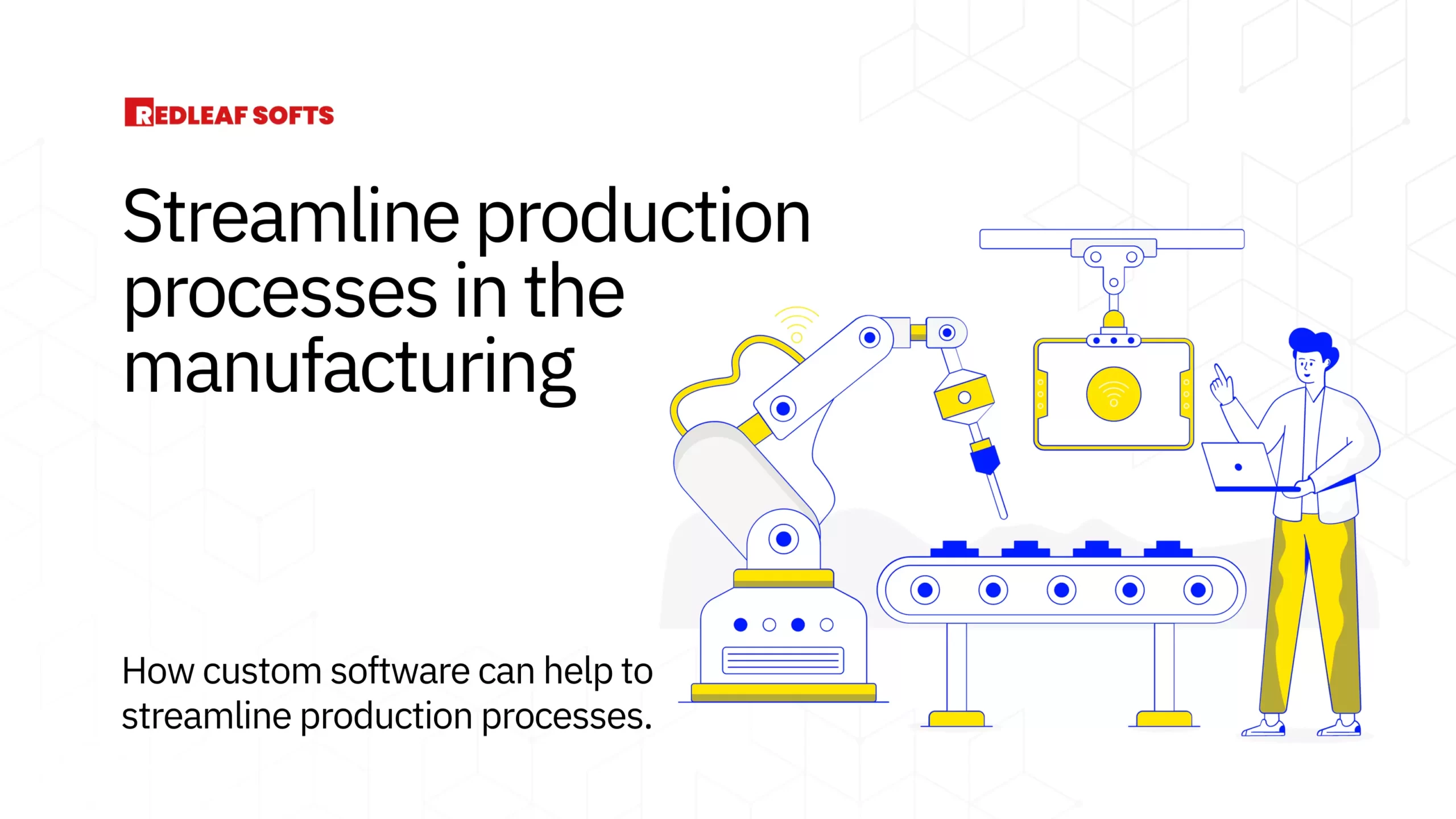 Streamline production processes in the manufacturing